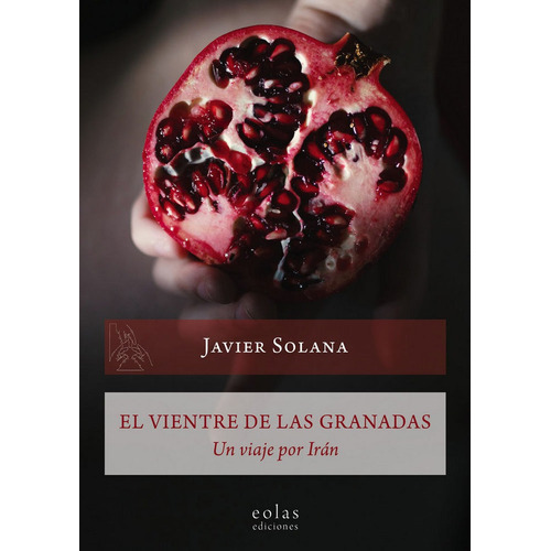 El Vientre De Las Granadas, De Solana Álvarez, Javier. Editorial Eolas Ediciones, Tapa Blanda En Español