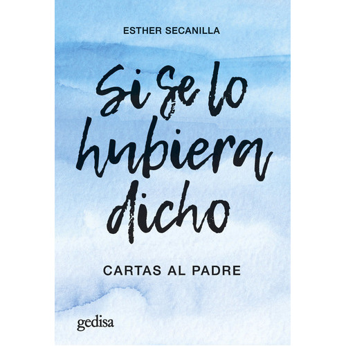 Si se lo hubiera dicho, de SECANILLA CAMPO,ESTHER. Editorial Gedisa, tapa blanda en español