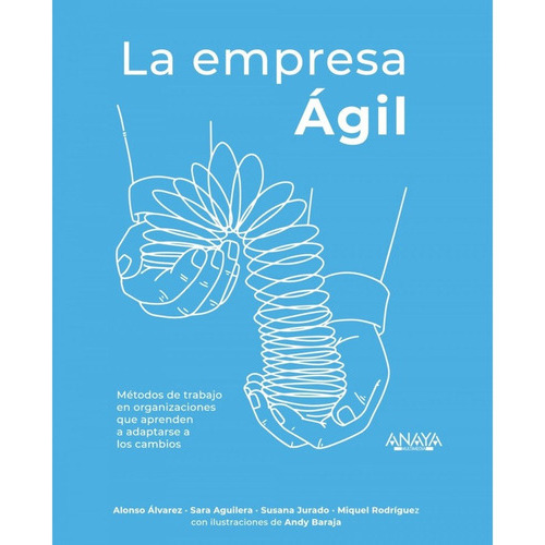 La Empresa Ágil. Métodos De Trabajo En Organizaciones Que Aprenden A Adaptarse A Los Cambios, De Álvarez García, Alonso. Editorial Anaya Multimedia, Tapa Blanda En Español, 9999