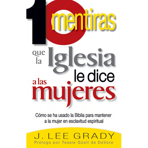 10 Mentiras Que La Iglesia Le Dice A Las Mujeres - J. Grady