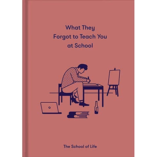 What They Forgot To Teach You In School : Essential Emotional Lessons Needed To Thrive, De The School Of Life. Editorial The School Of Life Press, Tapa Dura En Inglés