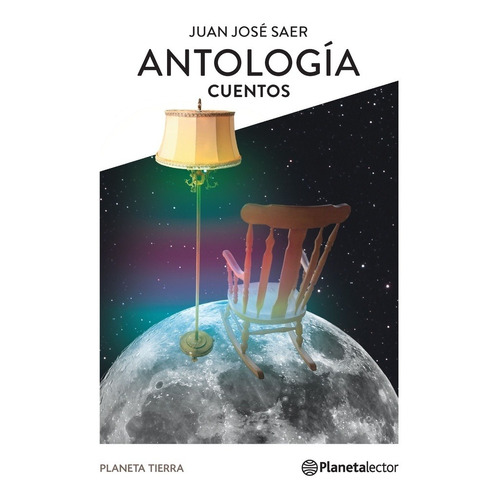 Antologia Cuentos - Saer Juan Jose - Planeta Lector