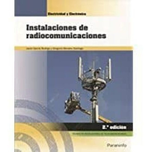 Instalaciones De Radiocomunicaciones (2º Edicion), De Garcia, Javier; Morales, Gregorio. Editorial Paraninfo, Tapa Blanda, Edición 2018 En Español