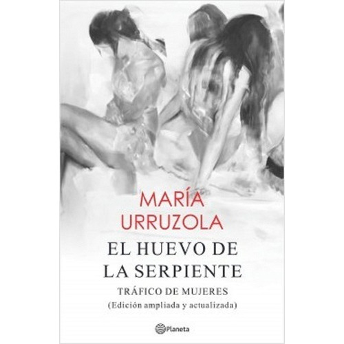 El Huevo De La Serpiente. Trafico De Mujeres. María Urruzola