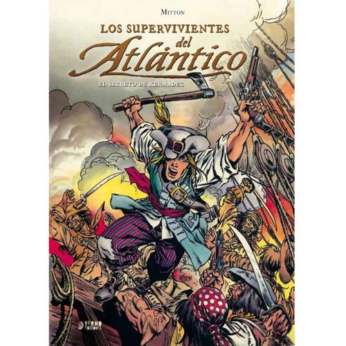 LOS SUPERVIVIENTES DEL ATLANTICO 01: EL SECRETO DE KERMADEC, de JEAN-YVES MITTON. Serie LOS SUPERVIVIENTES DEL ATLANTICO Editorial YERMO EDICIONES, tapa blanda, edición 1 en español, 2014