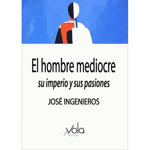 Hombre Mediocre, El, De José Ingenieros. Editorial Archivos Vola, Tapa Blanda, Edición 1 En Español
