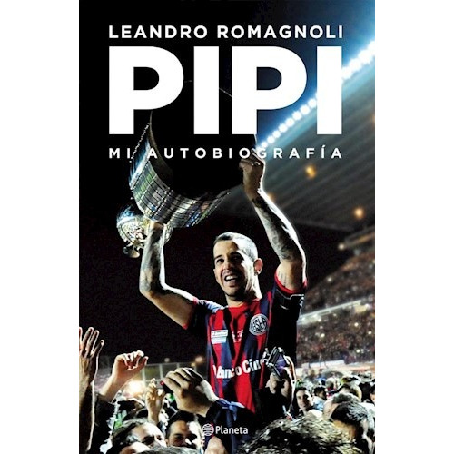 Pipi: Mi Autobiografía - Leandro Romagnoli