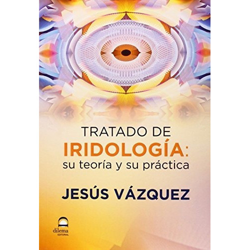 Tratado de Iridología de Jesús Vázquez García editorial Dilema tapa blanda en español