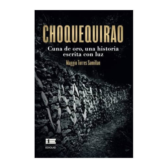 Libro: Choquequirao: Cuna De Oro, Una Historia Escrita Con