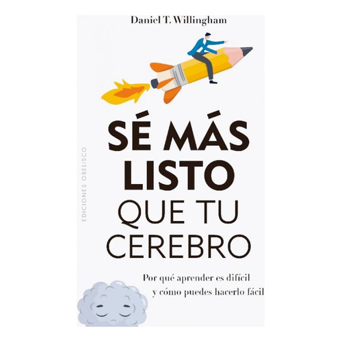 Libro Se Más Listo Que Tu Cerebro, De Daniel T. Willingham. Editorial Obelisco, Tapa Blanda, Edición 1 En Español, 2023