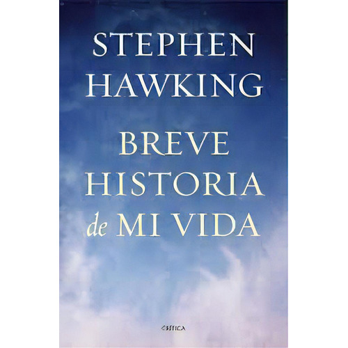 Breve Historia De Mi Vida Stephen Hawking, De Stephen Hawking. Editorial Crítica, Tapa Blanda, Edición 1 En Español