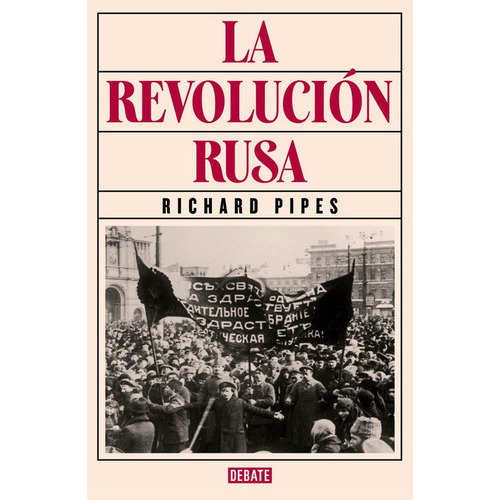 La Revoluciãâ³n Rusa, De Pipes, Richard. Editorial Debate, Tapa Dura En Español