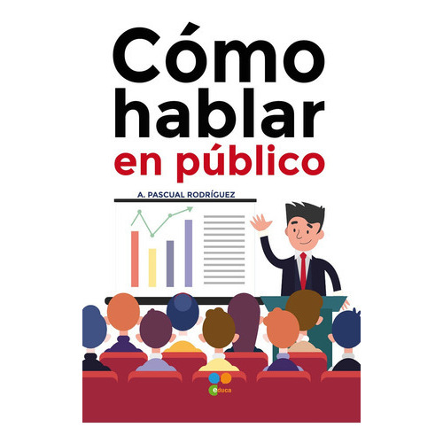 Cómo Hablar En Público, De Antonio Pascual Rodriguez Grau. Editorial Proyecto Educa, Tapa Blanda, Edición 1 En Español, 2017