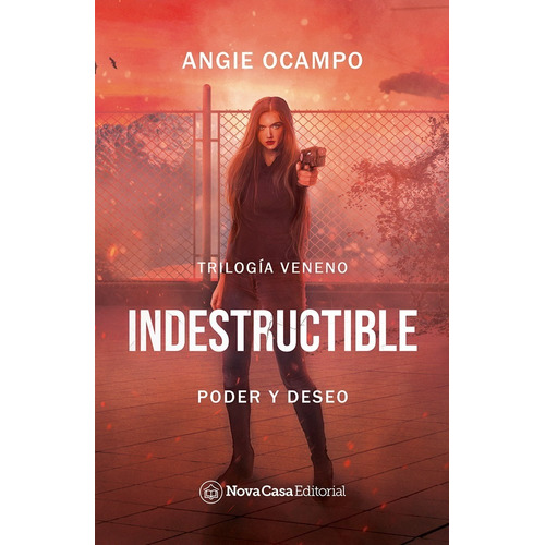 Indestructible: Poder y deseo, de Angie Ocampo. Serie Trilogía Veneno, vol. 0. NovaCasa Editorial, tapa blanda, edición 1 en español, 2021
