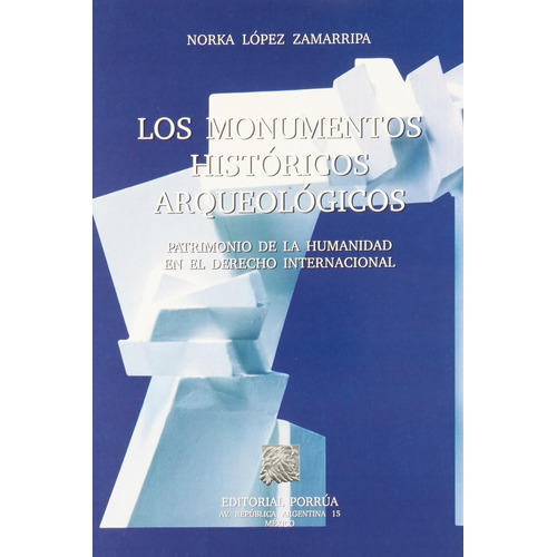 Los Monumentos Históricos Arqueológicos: No, de López Zamarripa, Norka., vol. 1. Editorial Porrua, tapa pasta blanda, edición 1 en español, 2001