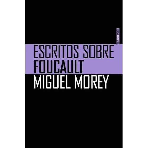 Escritos Sobre Foucault, de MOREY, MIGUEL. Editorial Sexto Piso, tapa pasta blanda, edición 1 en español, 2014