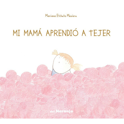 Mi Mamá Aprendió A Tejer - Luna De Azafrán, De Etcheto Meziere, Mariana. Editorial Del Naranjo, Tapa Blanda En Español