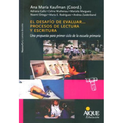 El Desafio De Evaluar...procesos De Lectura Y Escritura, De Kaufman, Ana Maria. Editorial Aique, Tapa Blanda En Español