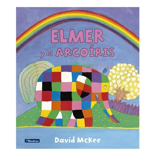 Elmer y el arcoíris, de David Mckee. Editorial Beascoa, tapa encuadernación en tapa blanda o rústica en español, 2015