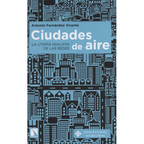 Ciudades De Aire La Utopia Nihilista De Las Redes, De Fernandez Vicente, Antonio. Editorial Los Libros De La Catarata, Tapa Blanda, Edición 1 En Español, 2016