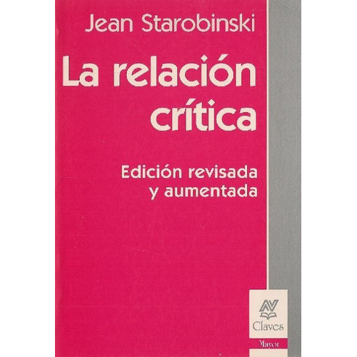 La Relación Crítica, de Jean Starobinski. Editorial Nueva Visión, tapa blanda en español