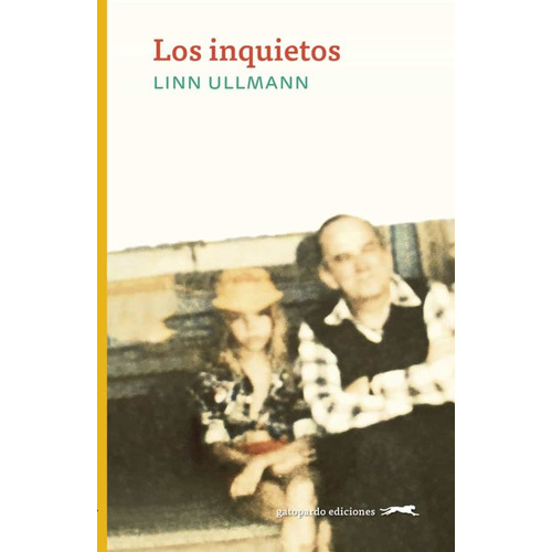 Libro: Los Inquietos. Ullmann, Linn. Gatopardo Ediciones