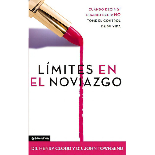 Límites en el noviazgo: Cuando decir «sí», cuando decir «no», tome el control de su vida, de Cloud, Henry. Editorial Vida, tapa blanda en español, 2004