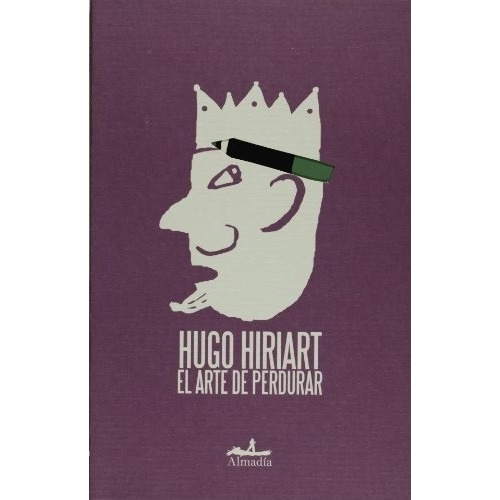 Arte De Perdurar, El - Hugo Hiriart, De Hugo Hiriart. Editorial Almadia En Español
