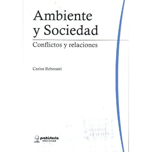 Ambiente Y Sociedad - Reboratti, Carlos, De Reboratti, Carlos. Editorial Prohistoria En Español