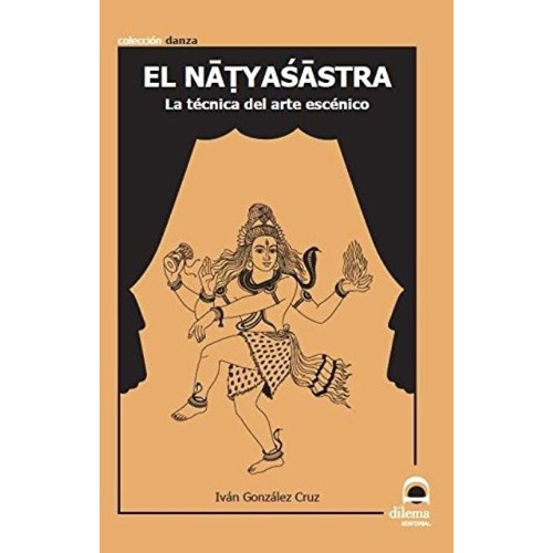 El Natyasastra . La Tecnica Del Arte Escenico