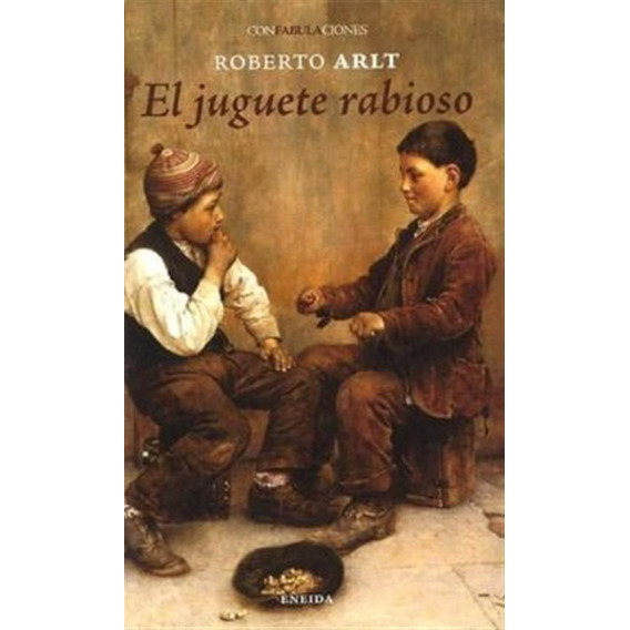 Juguete Rabioso, El (nuevo) - Roberto Arlt