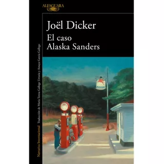 El Caso Alaska Sanders - Joel Dicker, De Dicker, Joël. Serie 0 Editorial Alfaguara, Tapa Blanda En Español, 2022
