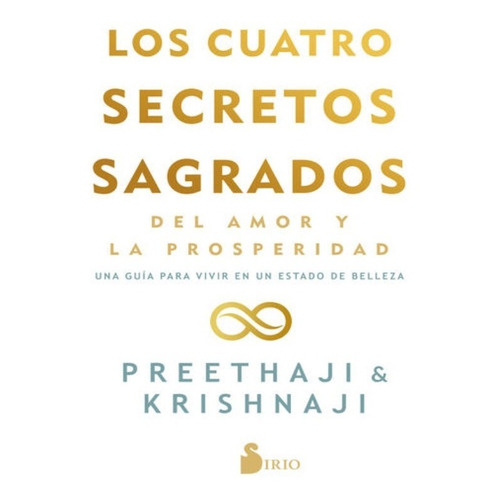 Los Cuatro Secretos Sagrados Del Amor Y La Prosperidad: No, de Krishnaji Preethaji. Serie No, vol. No. Editorial Sirio, tapa pasta blanda, edición 1 en español, 2016