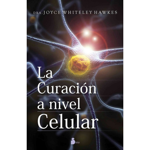 La curación a nivel celular, de Whiteley Hawkes, Joyce. Editorial Sirio, tapa blanda en español, 2010