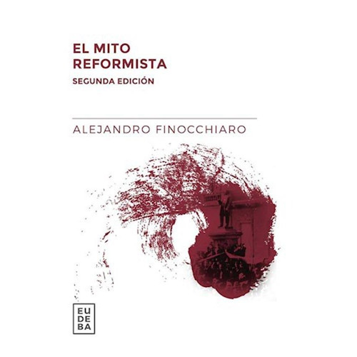 El Mito Reformista - Alejandro Finocchiaro