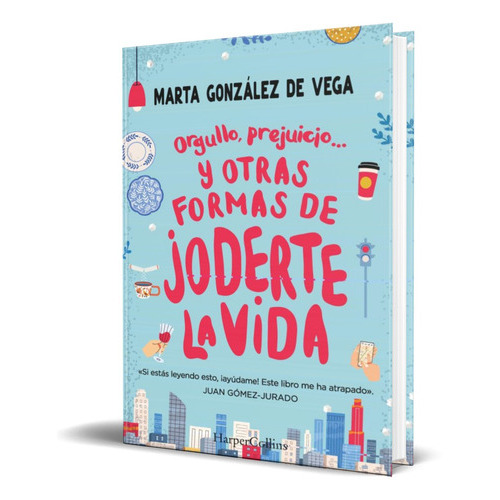 Orgullo, Prejuicio Y Otras Formas De Joderte La Vida, De Marta Gonzalez. Editorial Harpercollins, Tapa Blanda En Español, 2022