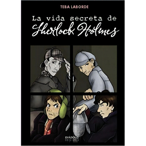 La Vida Secreta De Sherlock Holmes, De Teba Laborde. Editorial Diabolo Ediciones En Español, 2013