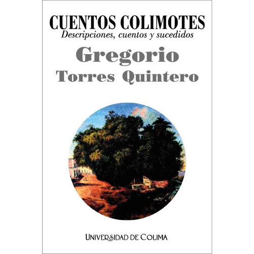 Cuentos Colimotes, De Gregorio Torres Quintero. Editorial Universidad De Colima, Tapa Blanda, Edición 1.0 En Español