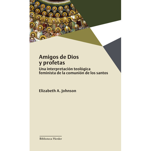 Amigos De Dios Y Profetas Una Interpretacion Teologica Feminista De La Comunion De Los Santos, De Elizabeth A. Johnson. Editorial Herder, Tapa Blanda, Edición 2 En Español, 2022