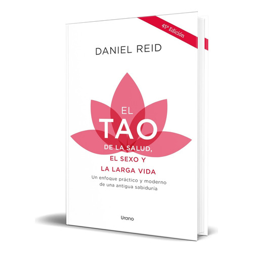 Libro El Tao De La Salud, El Sexo Y La Larga Vida Original, De Daniel Reid. Editorial Urano, Tapa Blanda En Español, 2023