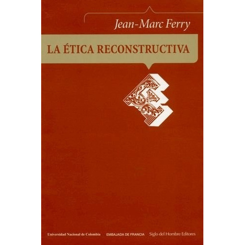 La Ética Reconstructiva, De Ferry, Jean-marc. Editorial Siglo Del Hombre, Tapa Blanda En Español