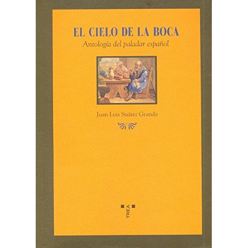 El Cielo De La Boca: Antología Del Paladar Español, de Juan Luis Suárez Granda. Serie 8497042628, vol. 1. Editorial Plaza & Janes   S.A., tapa blanda, edición 2006 en español, 2006