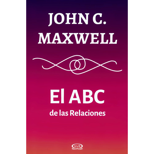 El A B C De Las Relaciones - John C. Maxwell - V & R