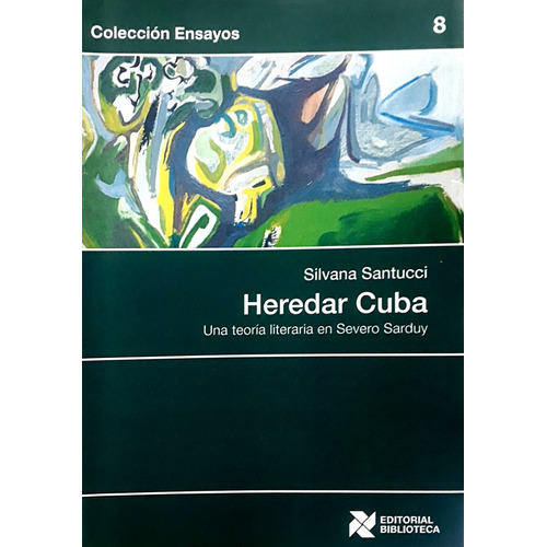 Heredar Cuba: Una Teoría Literaria En Severo Sarduy, De Santucci Silvana. Serie N/a, Vol. Volumen Unico. Editorial Biblioteca, Tapa Blanda, Edición 1 En Español