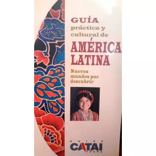 Guia Practica Y Cultural De América Latina. Guías Catai Tour