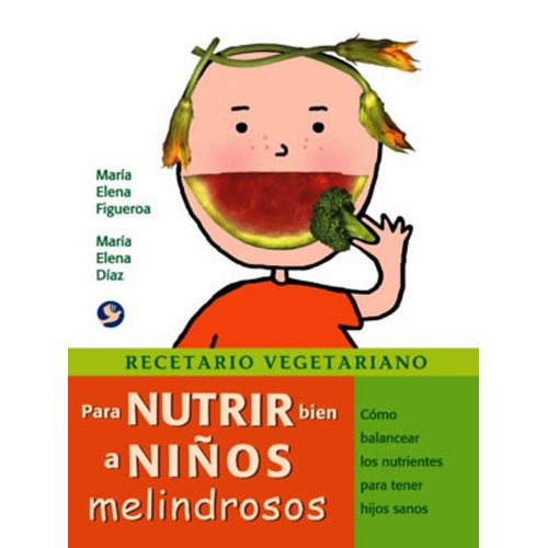 Recetario Vegetariano Para Nutrir Bien A Niños Melindrosos, De Figueroa, María Elena. Editorial Pax Nuevo, Tapa Blanda En Español, 2006