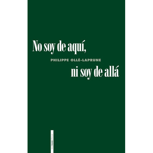 No Soy De Aqui Ni Soy De Alla, De Philippe Ollé-laparune. Editorial Sexto Piso, Tapa Blanda, Edición 1 En Español, 2021