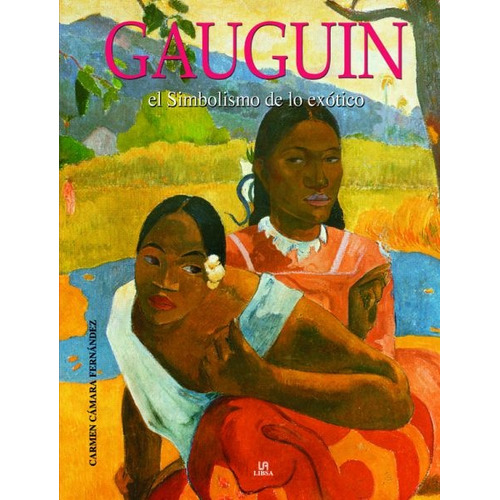 Gauguin: El Simbolismo De Lo Exótico, De Carmen Camara Fernandez. Editorial Libsa, Tapa Blanda, Edición 1 En Español