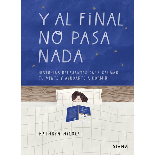Y al final no pasa nada, de Nicolai, Kathryn. Serie Fuera de colección Editorial Diana México, tapa blanda en español, 2021
