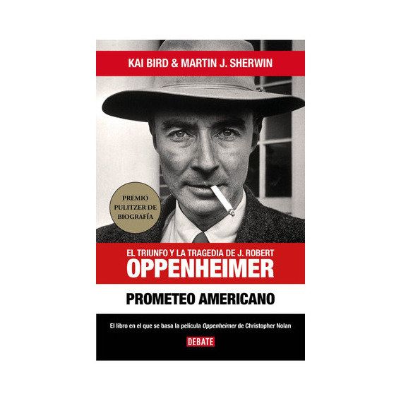 Prometeo Americano: El Triunfo Y La Tragedia De J. Robert Oppenheimer, De Kai Bird. Editorial Debate, Tapa Blanda En Español, 2023